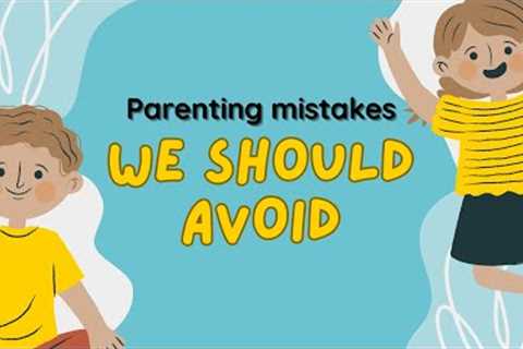 TOP COMMON PARENTING MISTAKES THAT CAN HAVE A NEGATIVE IMPACT ON CHILD'S MENTAL HEALTH
