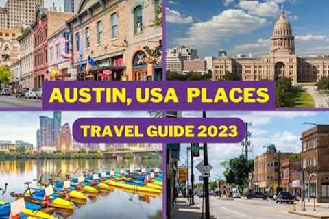 Austin Travel Guide 2023 - Best Places to Visit In Austin, Texas USA -Top Tourist Attractions