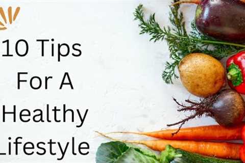 10 Tips For A Healthy Lifestyle