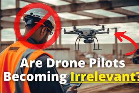 Are Drone Pilots Becoming Irrelevant 🤔?