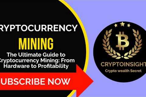 The Ultimate Guide to Cryptocurrency Mining: From Hardware to Profitability