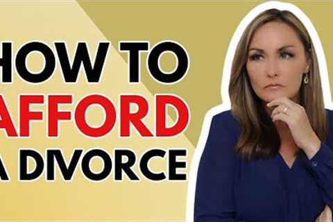 HOW TO AFFORD A DIVORCE