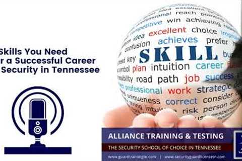 4 Skills You Need for a Successful Career in Security in TN @guardtrainingtn