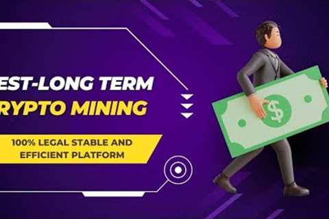 BEST LONG-TERM CRYPTOCURRENCY MINING|100% LEGAL STABLE AND EFFICIENT PLATFORM FOR STRATEGIC