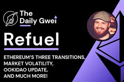 Market volatility, Ethereum's Three Transitions - The Daily Gwei Refuel #602 - Ethereum Updates