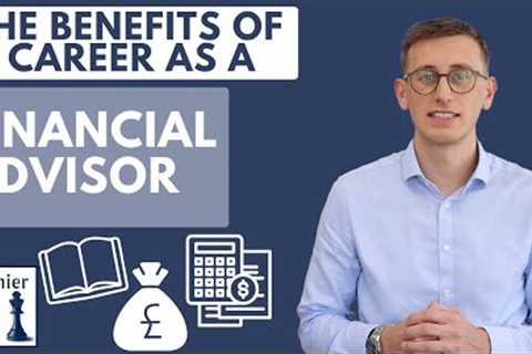 The benefits of a career as a Financial Advisor