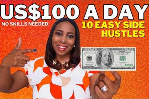 How To Make US$100 A Day With These 10 Side Hustles: No Special Skills To Make Money Online
