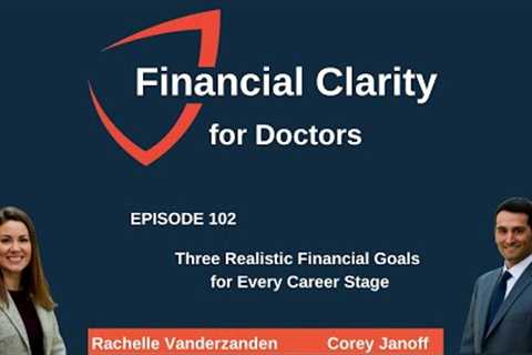 Financial Clarity for Doctors: Three Realistic Financial Goals for Every Career Stage