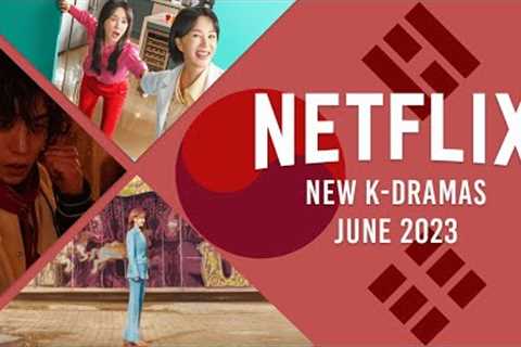New K-Dramas on Netflix in June 2023