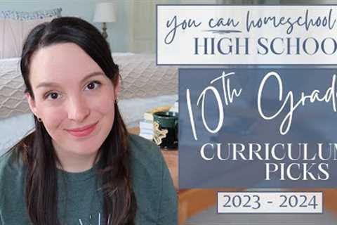 Homeschool 10th GRADE CURRICULUM PICKS | 2023-2024 |  Homeschooling High School