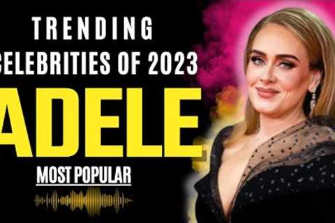 Adele | Celebrity News | Trending Celebrities of 2023.