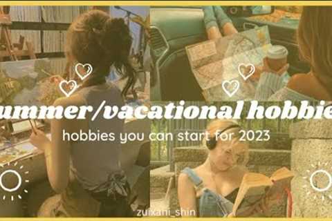 30+ summer/vacation hobbies🏖️ fun and challenging hobbies you can start for 2023