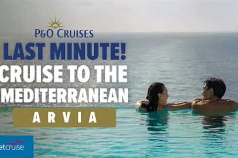 14 night P&amp;O Cruises Arvia sailing to the Mediterranean | Planet Cruise