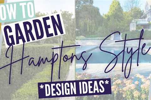 How to Create a HAMPTONS STYLE GARDEN! // Landscape DESIGN IDEAS for Coastal Hamptons Gardens!