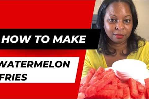 Trying the new Food Trend- Watermelon Fries