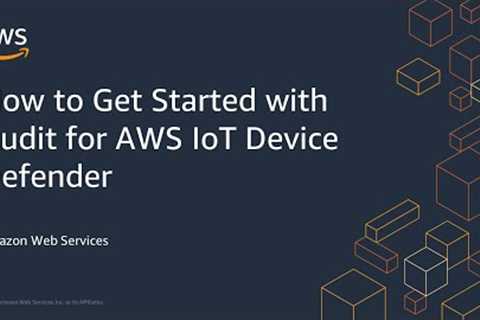 How to Get Started with Audit for AWS IoT Device Defender