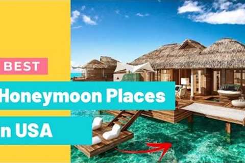 8 Best Honeymoon Places in USA