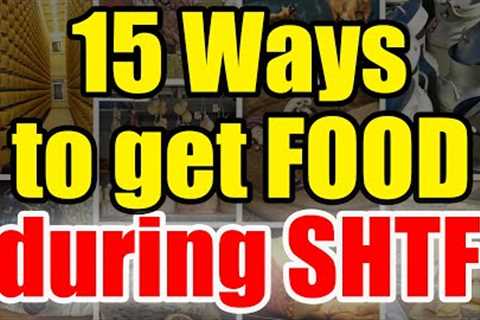 Getting FOOD during SHTF – 15 Ways to Stay Alive – Be READY