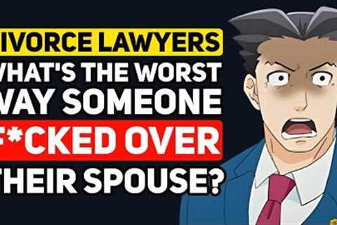 Divorce lawyers, What's the WORST WAY You've seen someone SCREW OVER their Spouse? - Reddit Podcast