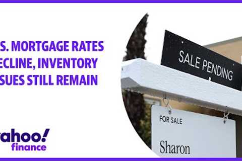 U.S. mortgage rates decline, inventory issues still remain