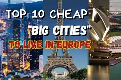 Top 10 Cheap Big Cities To Live In Europe