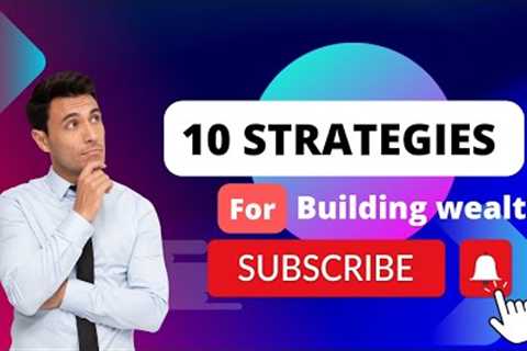 10 Strategies for Building Wealth