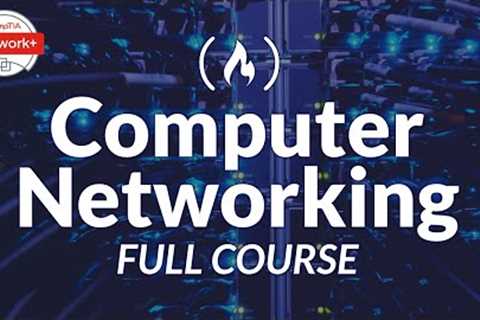 Computer Networking Course - Network Engineering [CompTIA Network+ Exam Prep]