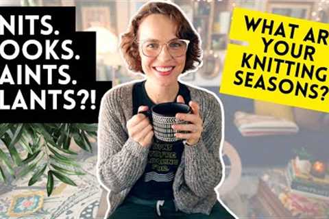 Knitting Podcast: What are your KNITTING SEASONS? 🪴🎨🧶