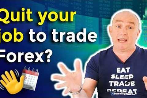 How to QUIT your day job and trade Forex full time!