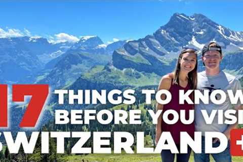 SWITZERLAND TRAVEL TIPS: Top 17 Things To Know Before You Visit Switzerland