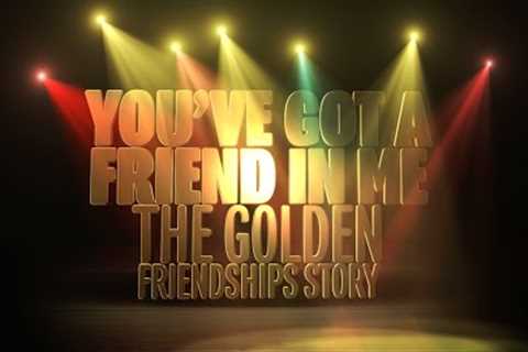 You've Got A Friend In Me - The Golden Friendships Story