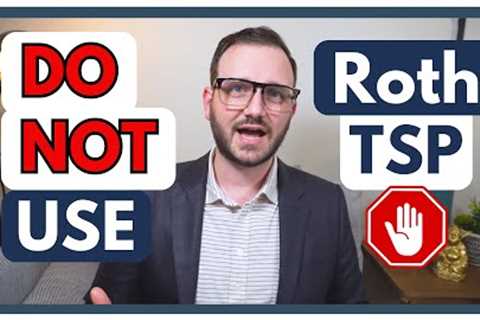 6 Reasons to AVOID the Roth TSP (and Roth Conversions)