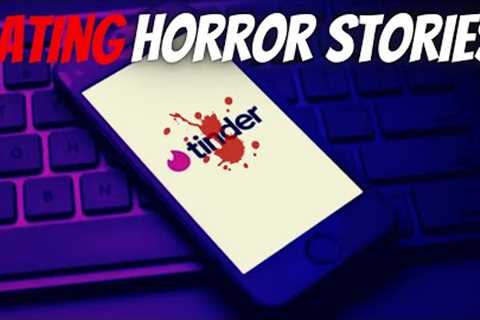 3 True Scary Dating Horror Stories | Online Dating and First Dates