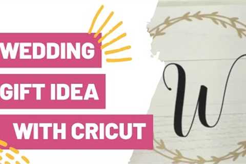 WEDDING GIFT IDEA WITH CRICUT!