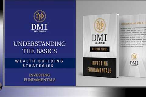 INVESTMENT TRAINING &amp; EDUCATION: Session 1 - Investing Fundamentals - Wealth Building Strategies