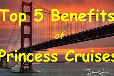Discover the Top 5 Benefits of Cruising with Princess Cruises with David Abel