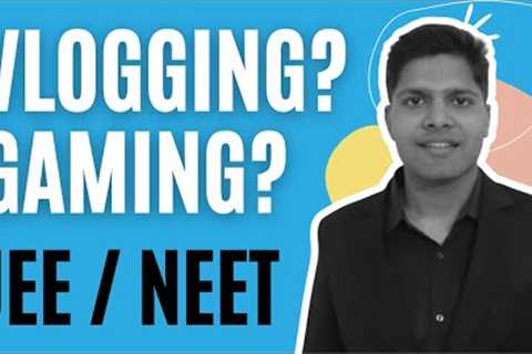 Reality of Hobbies during JEE/NEET (Vlogging 🤡, Gaming, Sports, etc)