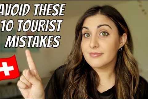 TOP 10 TOURIST MISTAKES TO AVOID IN SWITZERLAND: Travel Switzerland this summer like a local!