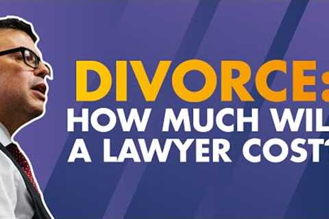 How much will a divorce lawyer cost you?  [Family law explainer]