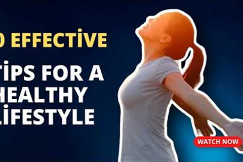 10 Effective Tips for a Healthy Lifestyle