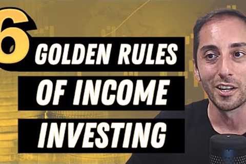 NEVER LOSE MONEY in the Stock Market - The 6 “Golden Rules” of my Income Oriented Investing Strategy
