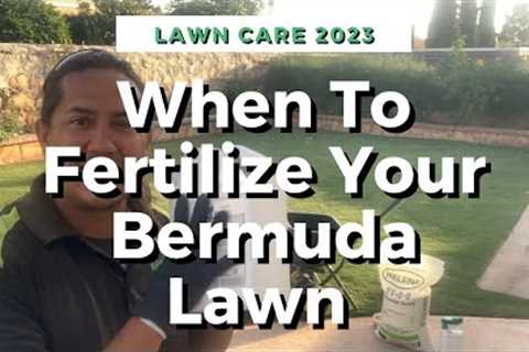 When To Fertilize Your Bermuda Lawn
