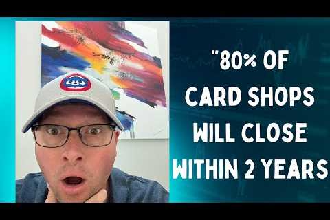 80 Percent Of Card Shops Will Close Within 2 Years - Hobby Evolution Episode 914