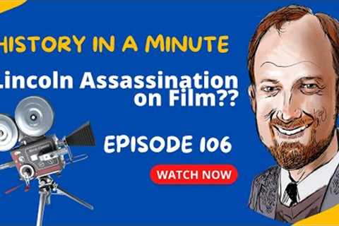 Lincoln's Assassination Caught on Film? History in a Minute (Episode 106)