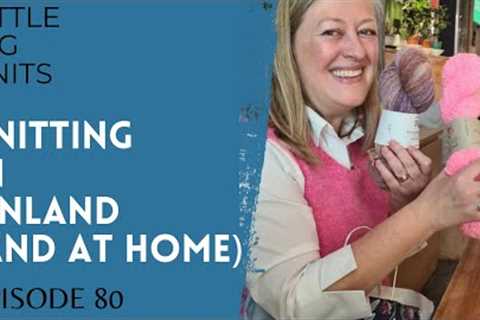 Episode 80 - Knitting with a Cast and Fun Times in Finland!