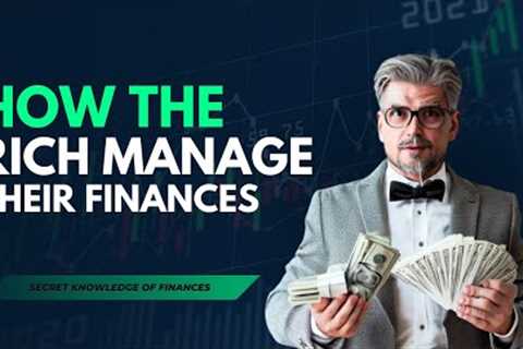Inside of Wealth Management: How the Rich Manage Their Finances