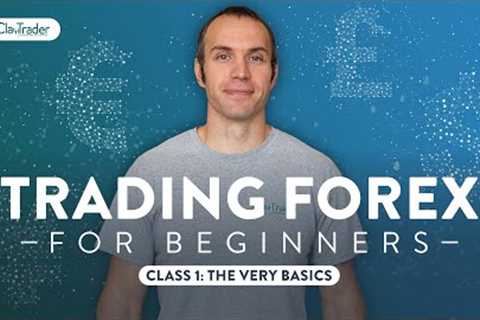 Trading Forex for Beginners: The Very Basics [Class 1]
