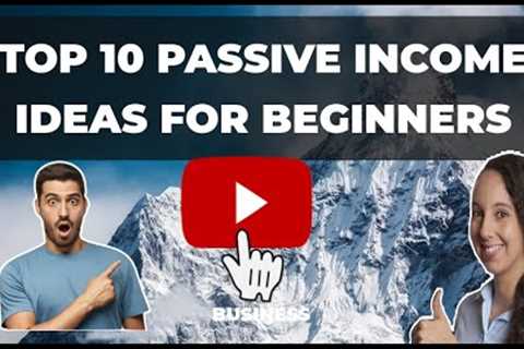 Top 10 Passive Income Ideas for Beginners