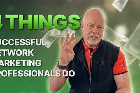 4 Things Successful Network Marketing Professionals Do