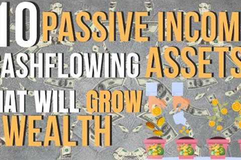 10 Passive Income Cashflow Assets To Grow Wealth and Live Off Your your Investments for Life